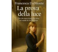 La prova della luce: Ciò che non si cancella resta nel modo in cui illumina (Il respiro del tempo - Romanzi sulla materia, la memoria e la luce)