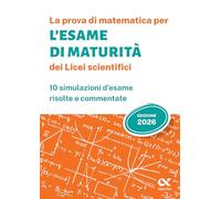 La prova di matematica per l'Esame di Maturità 2026 dei Licei scientifici (La nuova maturità)
