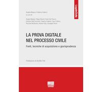 La prova digitale nel processo civile. Fonti, tecniche di acquisizione e giurisprudenza (Legale)