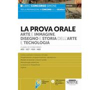 La Prova Orale Arte e Immagine, Disegno e Storia dell'Arte e Tecnologia - Classi di concorso A01-A17-A54-A60 (Concorsi e abilitazioni)