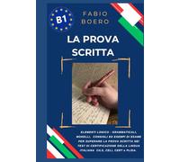 La prova scritta negli esami di lingua italiana B1: Elementi e strutture logico grammaticali per superare la prova scritta negli esami di ... CERT (Test ed esami della lingua italiana)