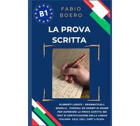 La prova scritta negli esami di lingua italiana B1: Elementi e strutture logico grammaticali per superare la prova scritta negli esami di ... CERT (Test ed esami della lingua italiana)