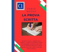 La prova scritta negli esami di lingua italiana C1: Elementi e strutture logico grammaticali per superare la prova scritta negli esami di ... CERT (Test ed esami della lingua italiana)