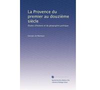 La Provence du premier au douzième siècle: Études d'histoire et de géographie politique