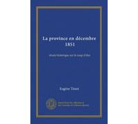 La province en décembre, 1851 (Vol-1): étude historique sur le coup d'état