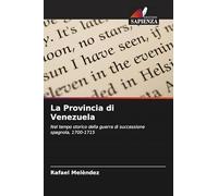La Provincia di Venezuela: Nel tempo storico della guerra di successione spagnola, 1700-1715