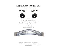 LA PROXIMA MOVIDA USA: Una Guía Sencilla de Trabajo Para Personas que Regresan a Casa y Comienzan de Nuevo