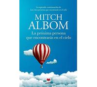 La próxima persona que encontrarás en el cielo: La esperada continuación de Las cinco personas que encontrarás en el cielo (Mitch Albom)