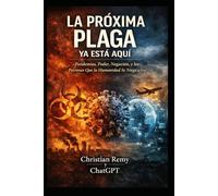 LA PRÓXIMA PLAGA YA ESTÁ AQUÍ: Pandemias, Poder, Negación y los Patrones que la Humanidad se Niega a Ver (What ChatGPT Predicts)