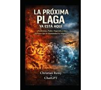 LA PRÓXIMA PLAGA YA ESTÁ AQUÍ: Pandemias, Poder, Negación y los Patrones que la Humanidad se Niega a Ver (What ChatGPT Predicts)