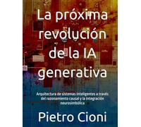 La próxima revolución de la IA generativa: Arquitectura de sistemas inteligentes a través del razonamiento causal y la integración neurosimbólica