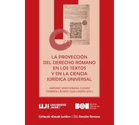 La proyección del Derecho Romano en los textos y en la ciencia jurídica universa: 30 (Estudi jurídics)