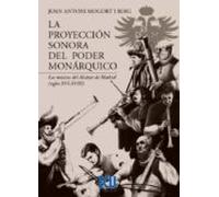 La Proyeccion Sonora Del Poder Monarquico. Los Musicos Del Alcazar De