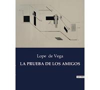 LA PRUEBA DE LOS AMIGOS: Una comedia de enredos y lealtades en la España del Siglo de Oro