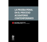 La prueba penal en el proceso acusatorio contemporáneo (Tratados, Comentarios y Practicas Procesales)