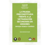 La prueba preconstituida frente a la victimización secundaria en menores: COLECCIÓN | DERECHO. DEONTOLOGÍA. TECNOLOGÍA (monografico)