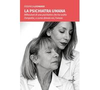 La psichiatra umana. Riflessioni di una psichiatra che ha scelto l’empatia, o come direste voi, l’eresia (Nuove voci. Vite)