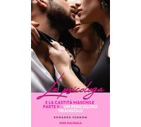 La psicologa e la castità maschile parte II - Un pericoloso triangolo: Romanzo Femdom (Passione Femdom: cintura di castità e controllo del piacere)