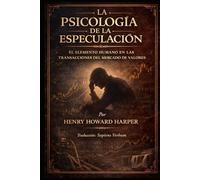 LA PSICOLOGÍA DE LA ESPECULACIÓN: EL ELEMENTO HUMANO EN LAS TRANSACCIONES DEL MERCADO DE VALORES