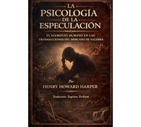 LA PSICOLOGÍA DE LA ESPECULACIÓN: EL ELEMENTO HUMANO EN LAS TRANSACCIONES DEL MERCADO DE VALORES
