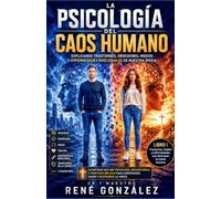 LA PSICOLOGÍA DEL CAOS HUMANO PARTE I: Trastornos, miedos y enfermedades que destruyen la mente humana: 2 (PSICOLOGÍA DEL SIGLO XXI)