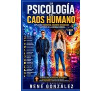 LA PSICOLOGÍA DEL CAOS HUMANO PARTE II: Trastornos, miedos y enfermedades que destruyen la mente humana: 1 (PSICOLOGÍA DEL SIGLO XXI)