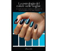 La psicologia del colore nelle unghie: Come le scelte del colore rivelano e influenzano la tua personalità