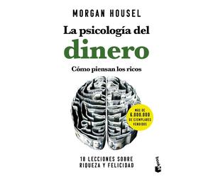 La psicología del dinero. Cómo piensan los ricos: 18 lecciones sobre riqueza y felicidad
