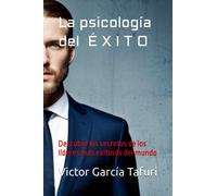 La psicología del éxito: Descubre los secretos de los líderes más exitosos del mundo