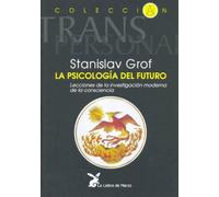 La Psicologia Del Futuro: Integrando El Espiritu En Nuestra Compr Ensi