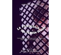 La Psicología del Perdón Divino.: Explorando la reconciliación entre mis debilidades y el amor de Dios.