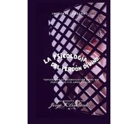 La Psicología del Perdón Divino.: Explorando la reconciliación entre mis debilidades y el amor de Dios.