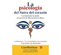 La psicología del Sutra del corazón: La ciencia de la mente en un texto de 260 caracteres chinos (Buda y psicología)