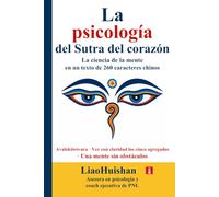 La psicología del Sutra del corazón: La ciencia de la mente en un texto de 260 caracteres chinos (Buda y psicología)