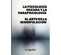 La psicología oscura y la parapsicología: El arte de la manipulación