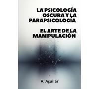 La psicología oscura y la parapsicología (EL ARTE DE LA MANIPULACIÓN)