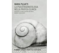 La psicotraumatologia nella pratica clinica. Interventi di stabilizzazione con adulti, bambini e adolescenti (Clinica del trauma e della dissociazione)