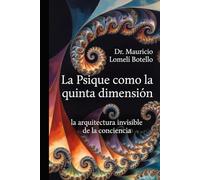 La Psique como la Quinta Dimension: Del paradigma newtoniano-cartesiano al nuevo paradigma cuántico-holográfico-consciente.