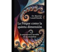 La Psique como la Quinta Dimension: Del paradigma newtoniano-cartesiano al nuevo paradigma cuántico-holográfico-consciente.
