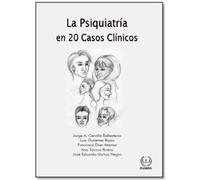 La Psiquiatría en 20 Casos Clínicos