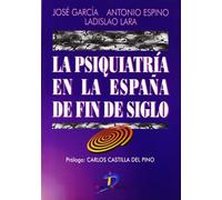 La psiquiatría en la España de fin de siglo: Un Estudio Sobre La Reforma Psiquiatrica y Las Nuevas Formas de Atencion En Salud Mental (SIN COLECCION)