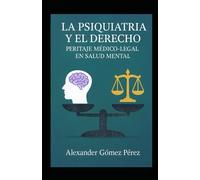 La Psiquiatría y el Derecho: Peritaje Médico-Legal en Salud Mental: 29 (Una mirada desde la Psiquiatria Forense)