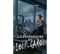 LA PSYCHIATRE DU LOUP-GAROU: Que se passe-t-il si l'on pousse le monstre jusqu'au point de rupture ? Une Dark Romance avec Possession, Nouage et Tension Érotique Intense