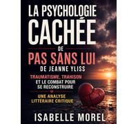 La Psychologie Cachée de Pas Sans Lui de Jeanne Yliss: Traumatisme, Trahison et le Combat pour Se Reconstruire: Une analyse littéraire critique