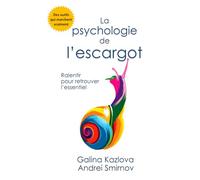 LA PSYCHOLOGIE DE L’ESCARGOT: Comment ralentir, dépasser la fatigue émotionnelle et retrouver confiance en soi
