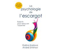 LA PSYCHOLOGIE DE L’ESCARGOT: Comment ralentir, dépasser la fatigue émotionnelle et retrouver confiance en soi