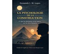 LA PSYCHOLOGIE DE LA CONSTRUCTION: Ce que les bâtiments m’ont appris sur les êtres humains