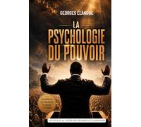 La psychologie du pouvoir: Pourquoi le pouvoir change l'homme