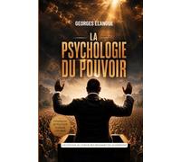 La psychologie du pouvoir: Pourquoi le pouvoir change l'homme