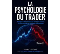 La Psychologie du Trader: Pourquoi votre cerveau est votre pire ennemi sur les marchés et comment le neutraliser (Les Petits Cahiers du Trading)